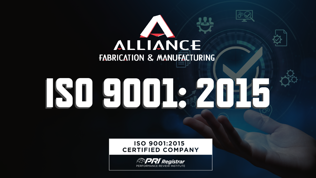 Alliance Fabrication and Manufacturing Obtains ISO 9001: 2015