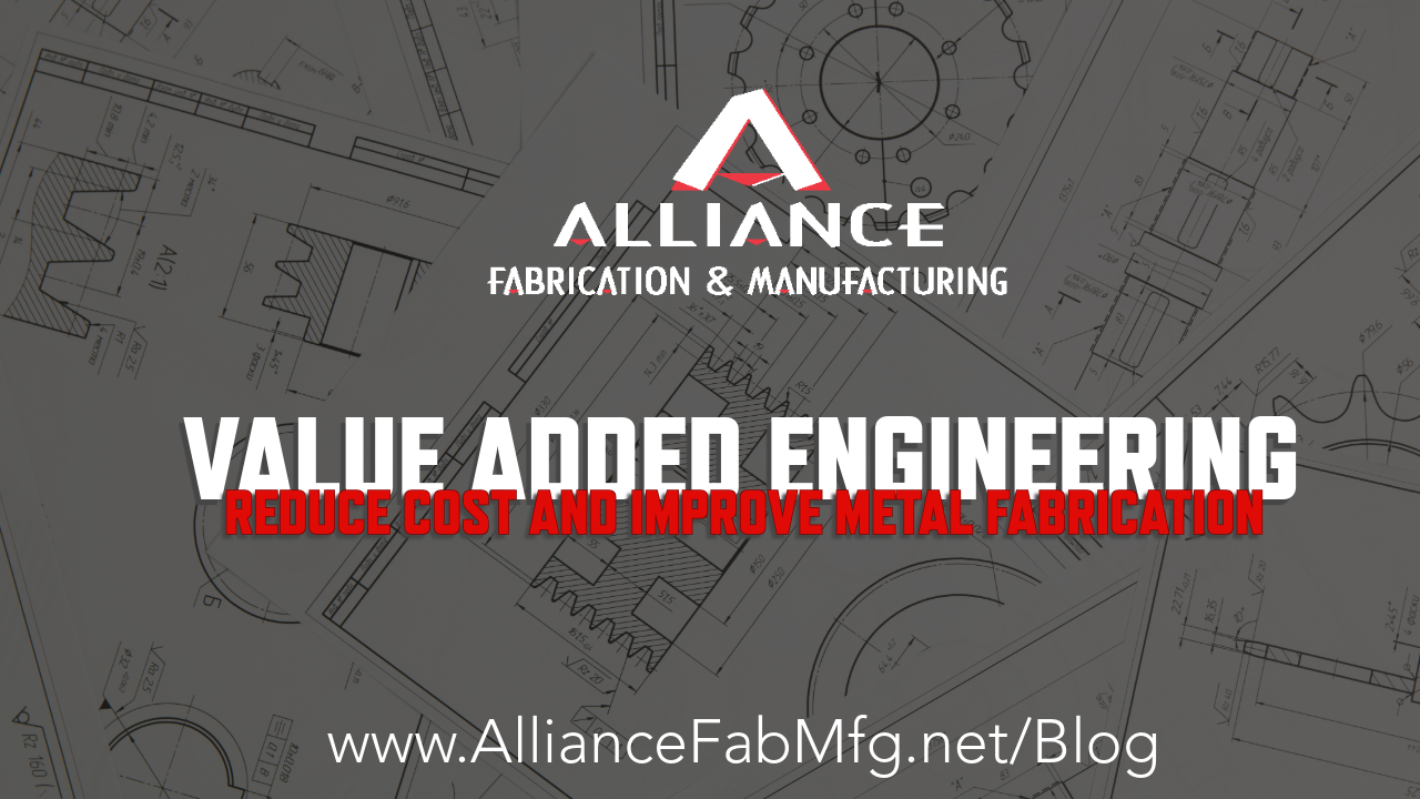 How Value-Added Engineering Can Reduce Cost and Improve Metal Fabrication