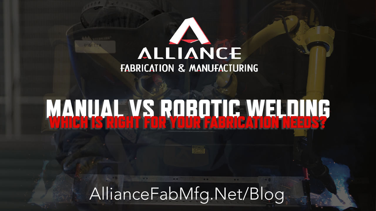 Manual Welding vs. Robotic Welding: Which is Right for Your Fabrication Needs? | Alliance Fabrication and Manufacturing